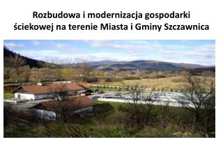 Rozbudowa i modernizacja gospodarki ściekowej na terenie Miasta i Gminy Szczawnica