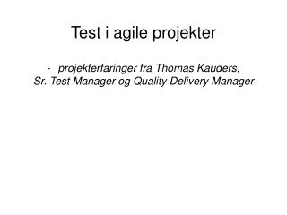 Test i a gile projekter projekterfaringer fra Thomas Kauders,