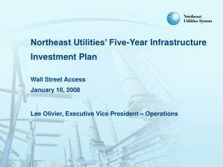 Northeast Utilities’ Five-Year Infrastructure Investment Plan Wall Street Access January 10, 2008