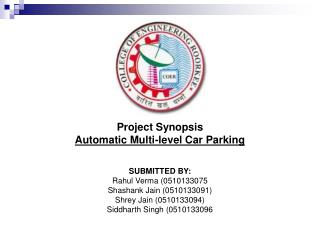 Project Synopsis Automatic Multi-level Car Parking SUBMITTED BY: Rahul Verma (0510133075