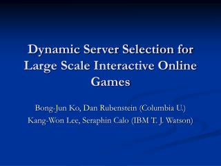 Dynamic Server Selection for Large Scale Interactive Online Games