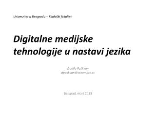 Univerzitet u Beogradu – Filološki fakultet Digitalne medijske tehnologije u nastavi jezika