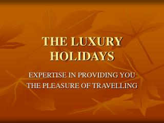 THE LUXURY HOLIDAYS