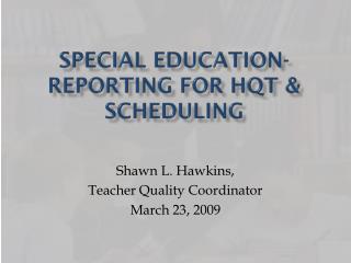 Special Education- Reporting for HQT &amp; Scheduling