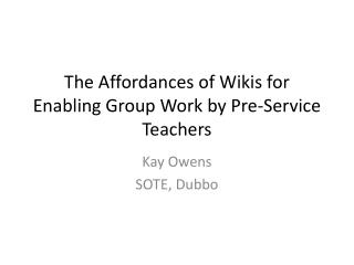 The Affordances of Wikis for Enabling Group Work by Pre-Service Teachers