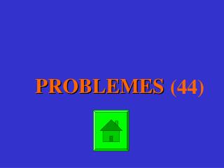 PROBLEMES (44)