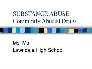 SUBSTANCE ABUSE: Commonly Abused Drugs