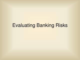 Evaluating Banking Risks