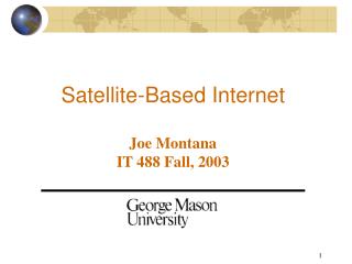 Satellite-Based Internet Joe Montana IT 488 Fall, 2003