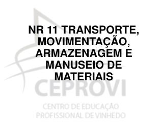 NR 11 TRANSPORTE, MOVIMENTAÇÃO, ARMAZENAGEM E MANUSEIO DE MATERIAIS