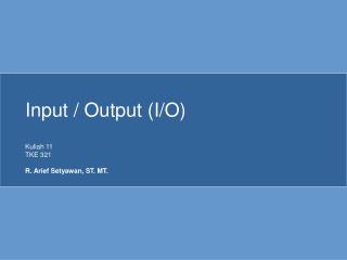 Input / Output (I/O)