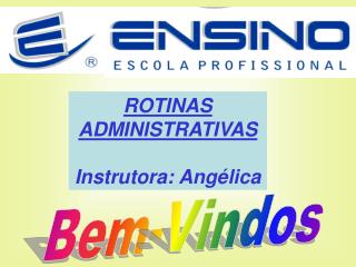 ROTINAS ADMINISTRATIVAS Instrutora: Angélica