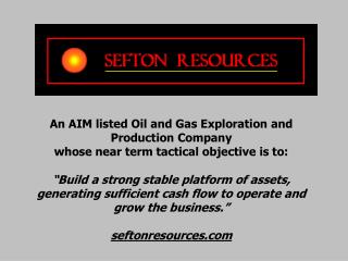 An AIM listed Oil and Gas Exploration and Production Company