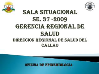 SALA SITUACIONAL SE. 37 -2009 GERENCIA REGIONAL DE SALUD direccion regional de salud del callao