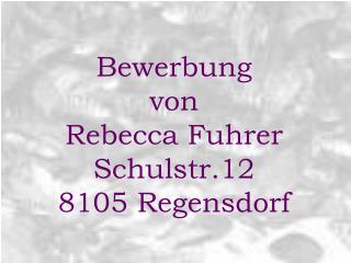 Bewerbung von Rebecca Fuhrer Schulstr.12 8105 Regensdorf