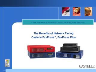 The Benefits of Network Faxing Castelle FaxPress ™ , FaxPress Plus