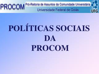 POLÍTICAS SOCIAIS DA PROCOM