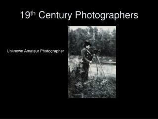 19 th Century Photographers