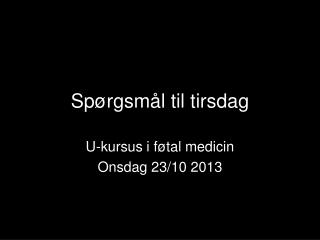 Spørgsmål til tirsdag