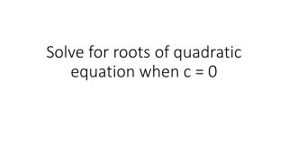 Solve for roots of quadratic equation when c = 0