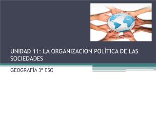 UNIDAD 11: LA ORGANIZACIÓN POLÍTICA DE LAS SOCIEDADES