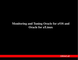 Monitoring and Tuning Oracle for z/OS and Oracle for z/Linux