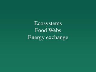 Ecosystems Food Webs Energy exchange