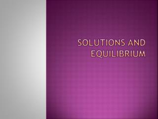 Solutions and Equilibrium