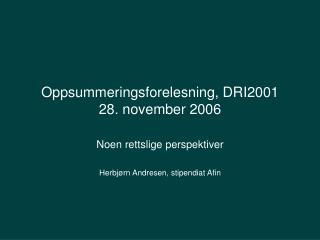 Oppsummeringsforelesning, DRI2001 28. november 2006