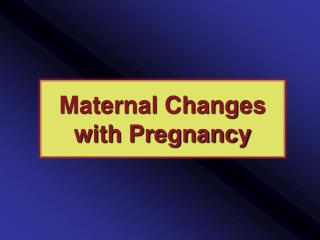 Maternal Changes with Pregnancy