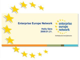 Enterprise Europe Network Holly Sára 2009.01.21.