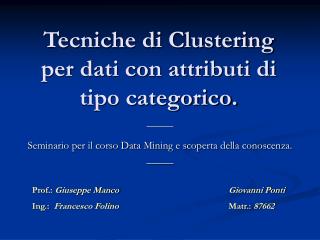 Tecniche di Clustering per dati con attributi di tipo categorico.