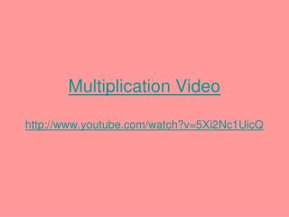 Multiplication Video youtube/watch?v=5Xi2Nc1UicQ