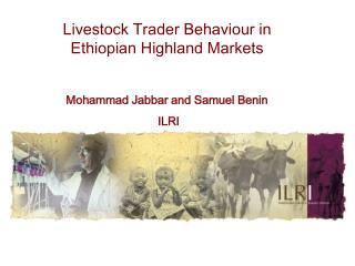 Livestock Trader Behaviour in Ethiopian Highland Markets Mohammad Jabbar and Samuel Benin ILRI