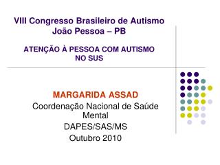 VIII Congresso Brasileiro de Autismo João Pessoa – PB ATENÇÃO À PESSOA COM AUTISMO NO SUS