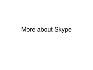 More about Skype