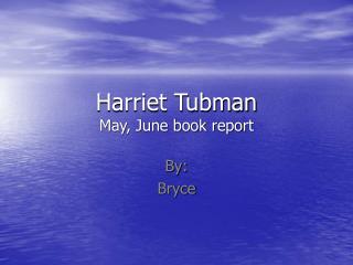 Harriet Tubman May, June book report