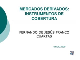 MERCADOS DERIVADOS: INSTRUMENTOS DE COBERTURA