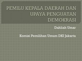 PEMILU KEPALA DAERAH DAN UPAYA PENGUATAN DEMOKRASI