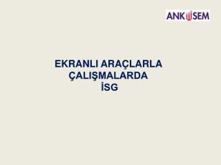 EKRANLI ARAÇLARLA ÇALIŞMALARDA İSG