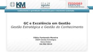 Fábio Fontanela Moreira 3GEN Gestão Estratégica Sócio-Diretor 24/08/2012