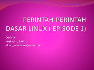 PERINTAH-PERINTAH DASAR LINUX ( EPISODE 1)