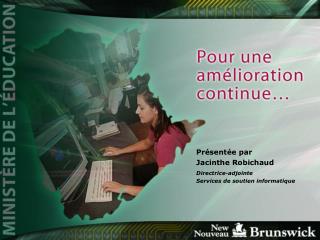 Présentée par Jacinthe Robichaud Directrice-adjointe Services de soutien informatique