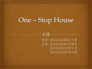 One – Stop House