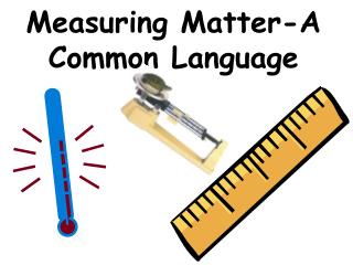 Measuring Matter-A Common Language