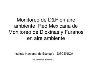 Instituto Nacional de Ecología –DGCENICA Dra. Beatriz Cárdenas G.