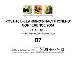 POST-16 E-LEARNING PRACTITIONERS’ CONFERENCE 2004