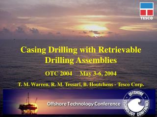 Casing Drilling with Retrievable Drilling Assemblies OTC 2004 May 3-6, 2004