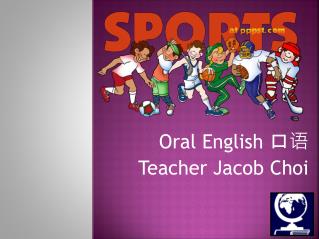 Oral English 口语 Teacher Jacob Choi
