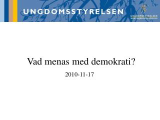 Vad menas med demokrati? 2010-11-17